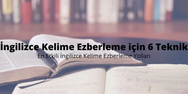 İngilizce Kelime Ezberleme için 6 Teknik