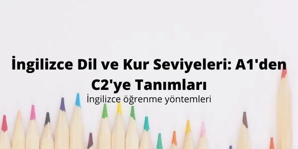 İngilizce Dil ve Kur Seviyeleri: A1'den C2'ye Tanımları