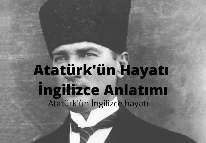 Atatürk'ün Hayatı İngilizce Anlatımı