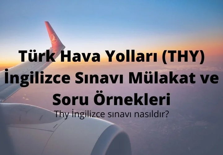Türk Hava Yolları (THY) İngilizce Sınavı Mülakat ve Soru Örnekleri
